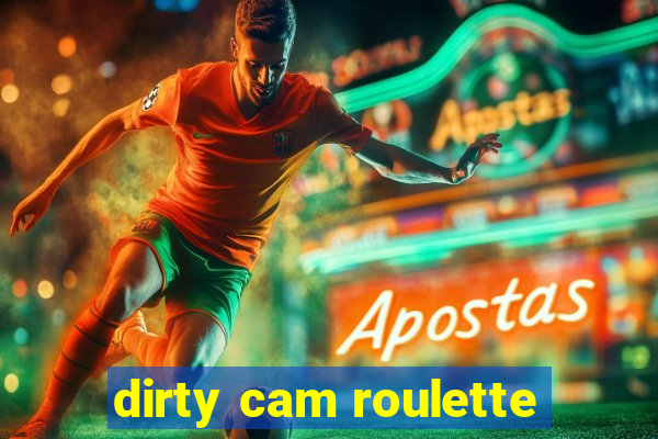 dirty cam roulette